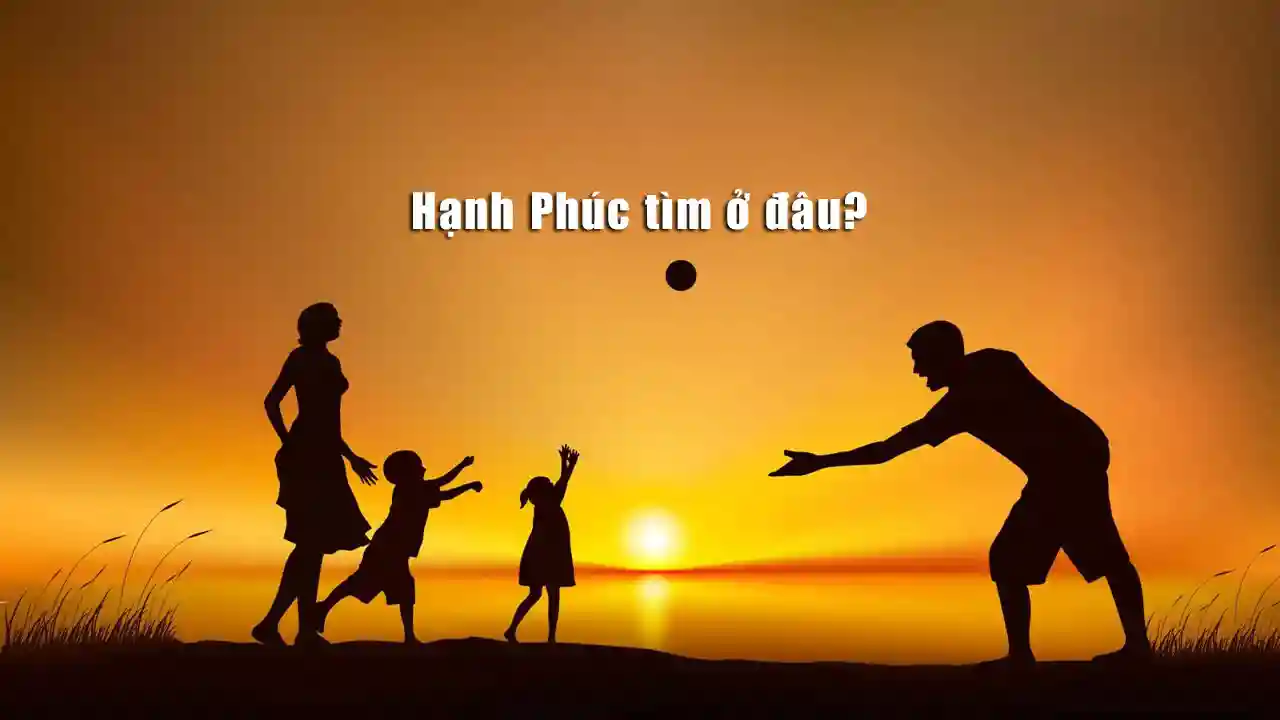 Hạnh Phúc Tìm Ở Đâu?