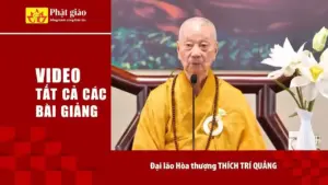 Video Trọn bộ sưu tập các bài giảng của Hòa thượng Thích Trí Quảng